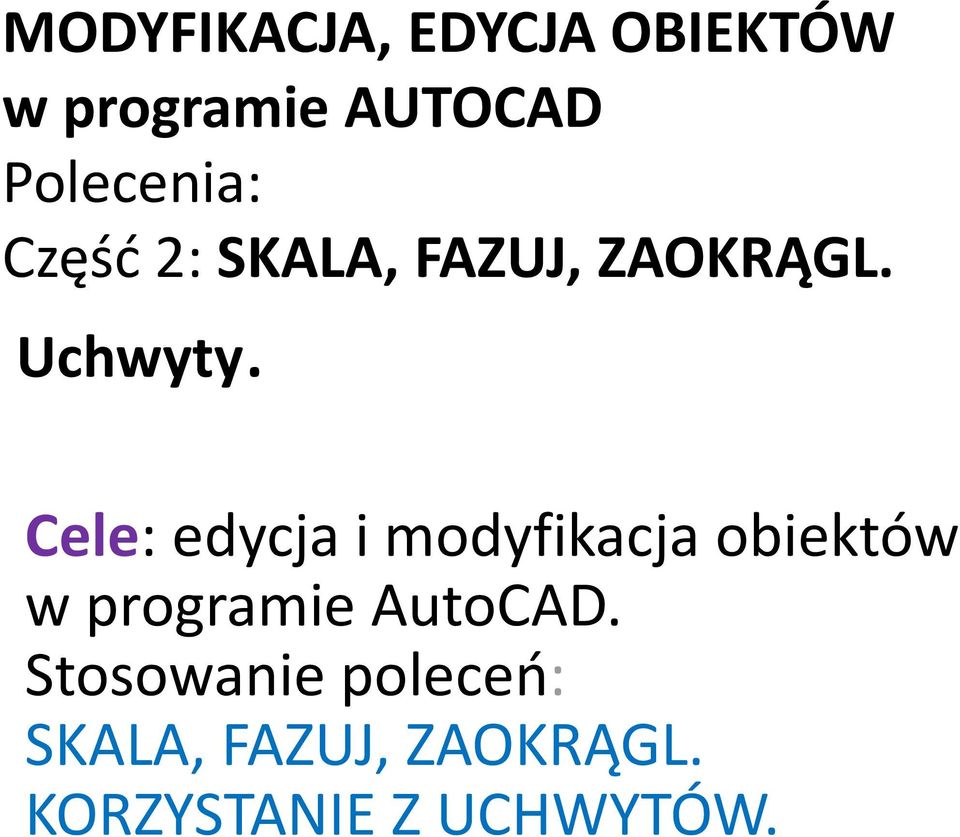 Cele: edycja i modyfikacja obiektów Cele: edycja i modyfikacja