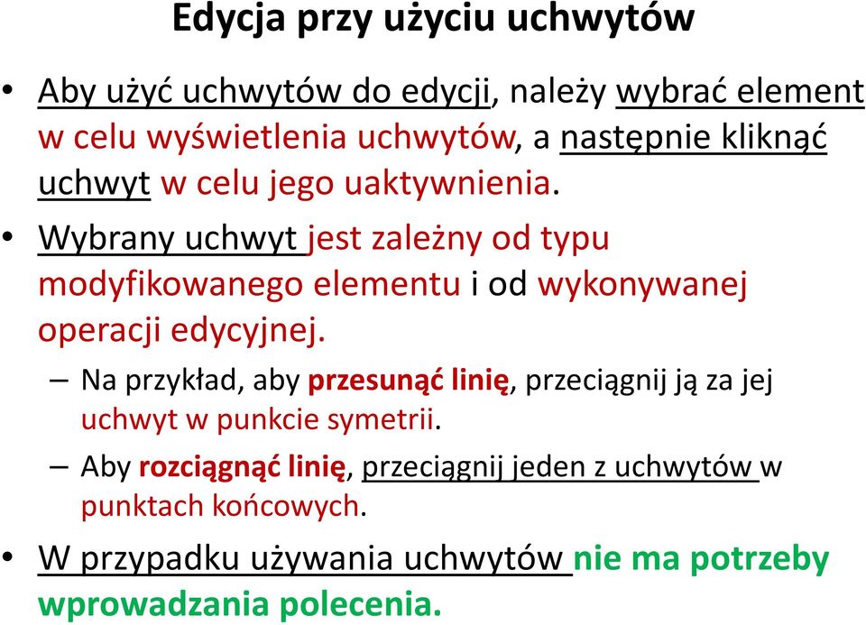 Wybrany uchwyt jest zależny od typu modyfikowanego elementu i od wykonywanej operacji edycyjnej.