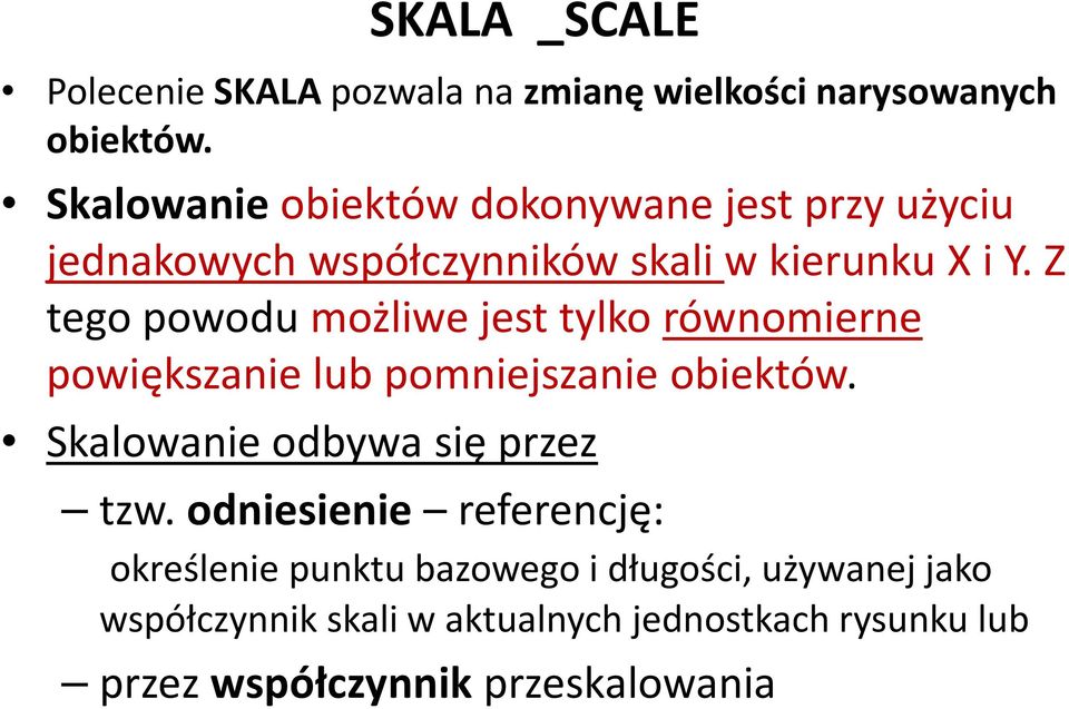 Z tego powodu możliwe jest tylko równomierne powiększanie lub pomniejszanie obiektów.