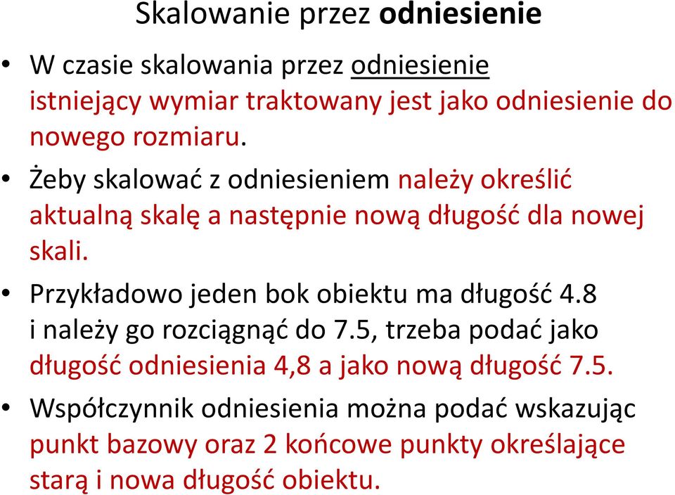 Przykładowo jeden bok obiektu ma długość 4.8 i należy go rozciągnąć do 7.