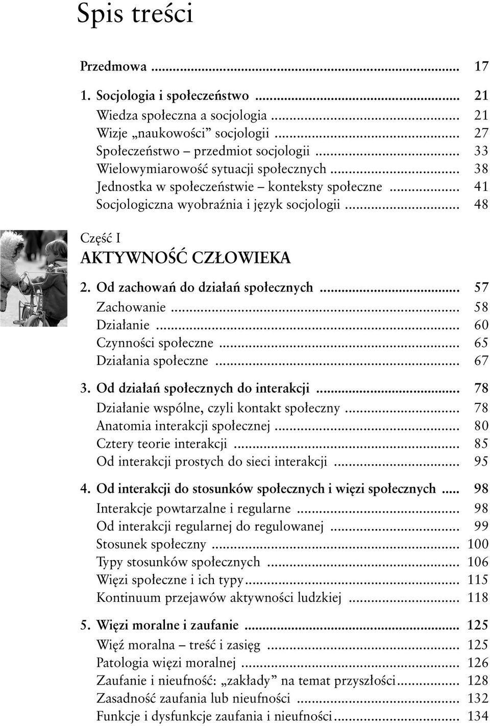 Od zachowań do działań społecznych... 57 Zachowanie... 58 Działanie... 60 Czynności społeczne... 65 Działania społeczne... 67 3. Od działań społecznych do interakcji.