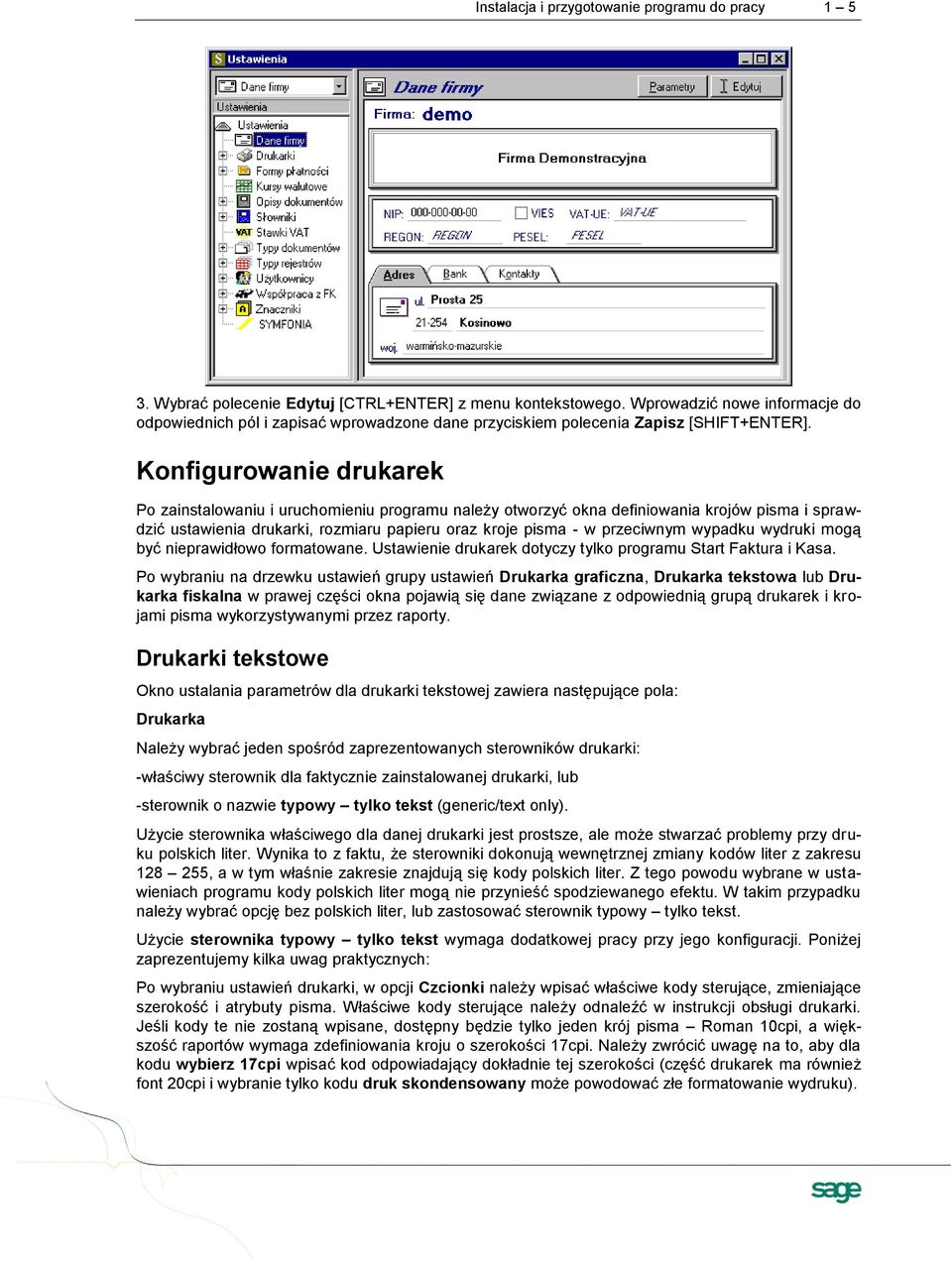 Konfigurowanie drukarek Po zainstalowaniu i uruchomieniu programu należy otworzyć okna definiowania krojów pisma i sprawdzić ustawienia drukarki, rozmiaru papieru oraz kroje pisma - w przeciwnym