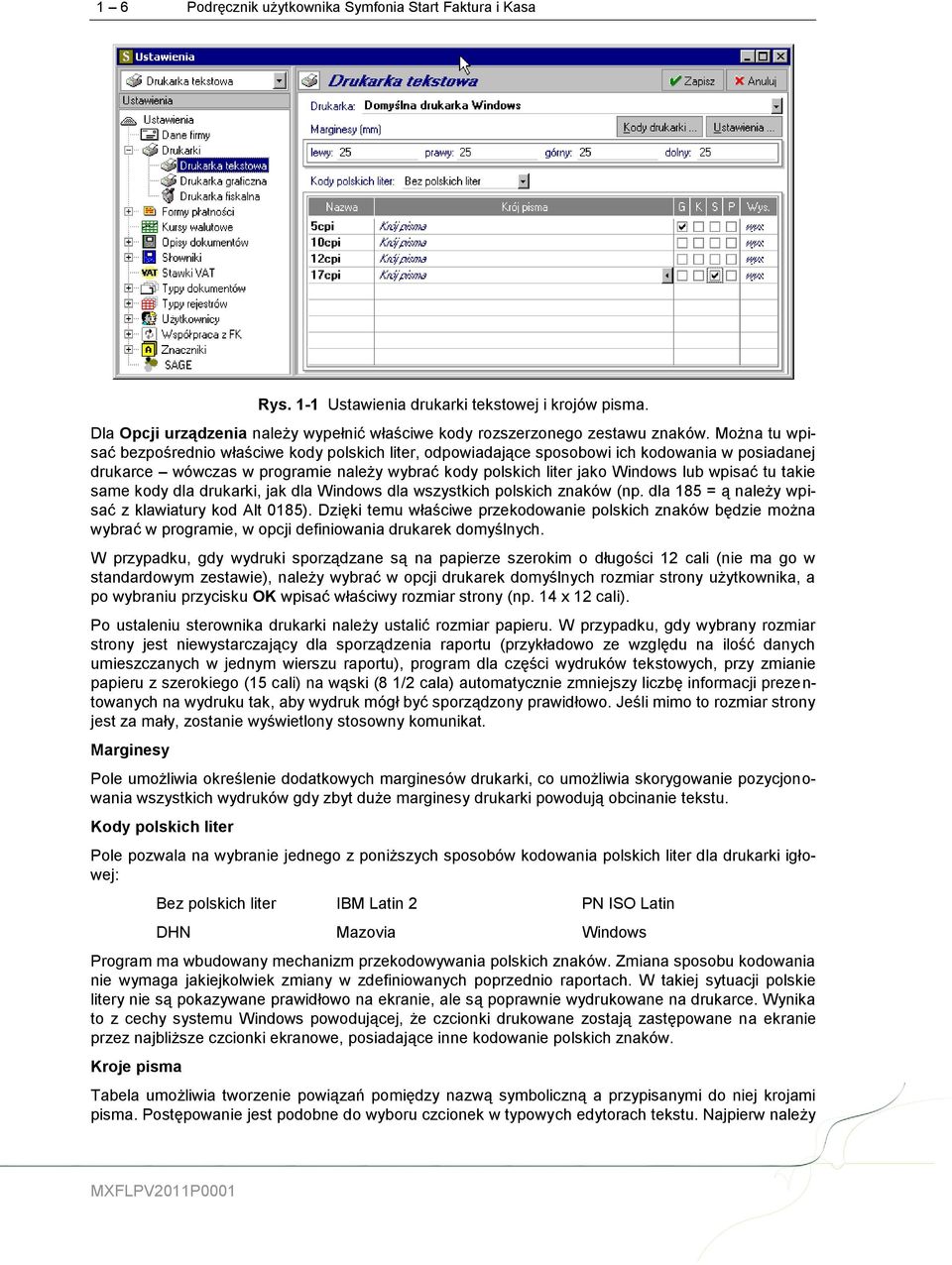 takie same kody dla drukarki, jak dla Windows dla wszystkich polskich znaków (np. dla 185 = ą należy wpisać z klawiatury kod Alt 0185).
