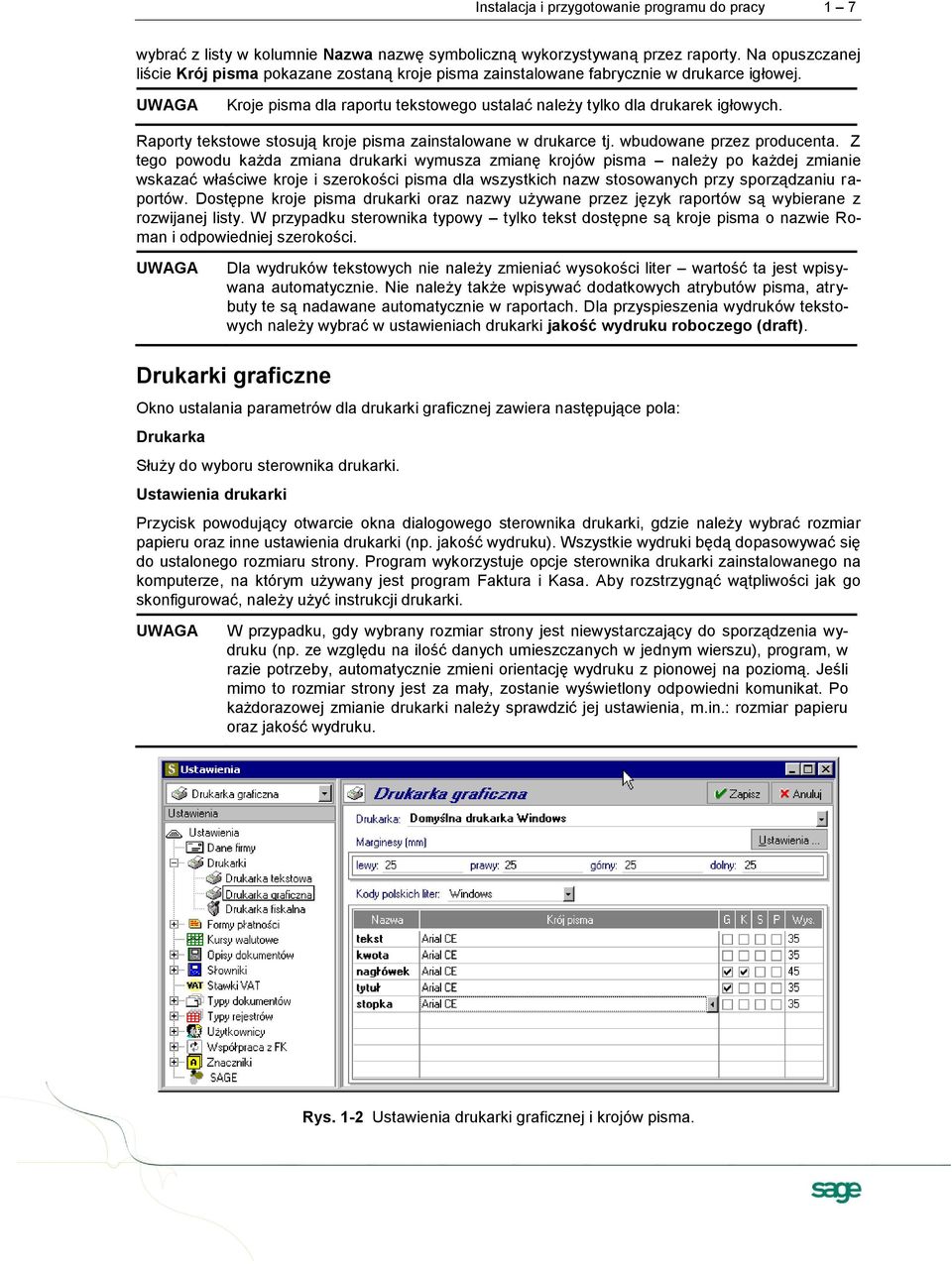 Raporty tekstowe stosują kroje pisma zainstalowane w drukarce tj. wbudowane przez producenta.