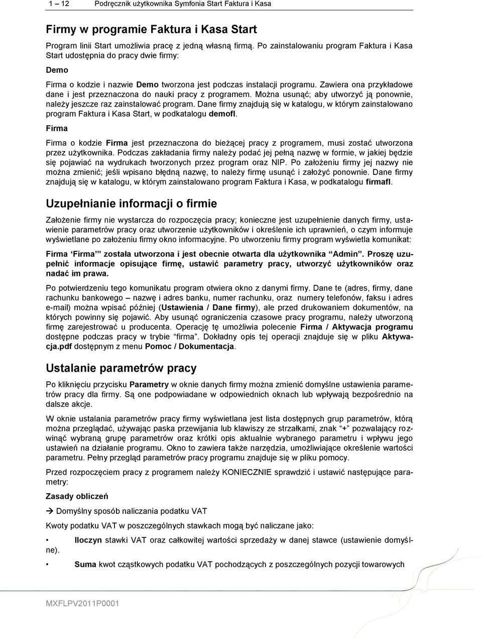 Zawiera ona przykładowe dane i jest przeznaczona do nauki pracy z programem. Można usunąć; aby utworzyć ją ponownie, należy jeszcze raz zainstalować program.