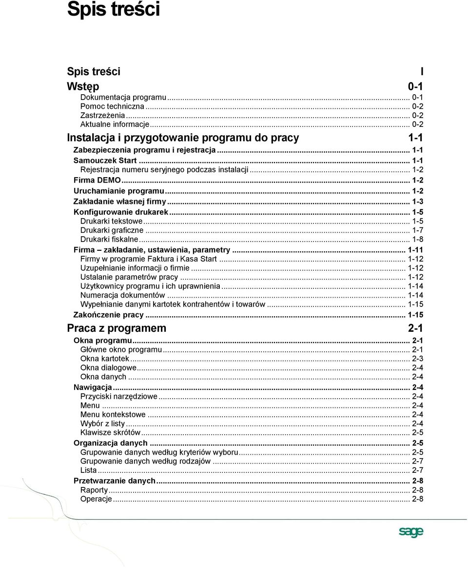.. 1-2 Uruchamianie programu... 1-2 Zakładanie własnej firmy... 1-3 Konfigurowanie drukarek... 1-5 Drukarki tekstowe... 1-5 Drukarki graficzne... 1-7 Drukarki fiskalne.