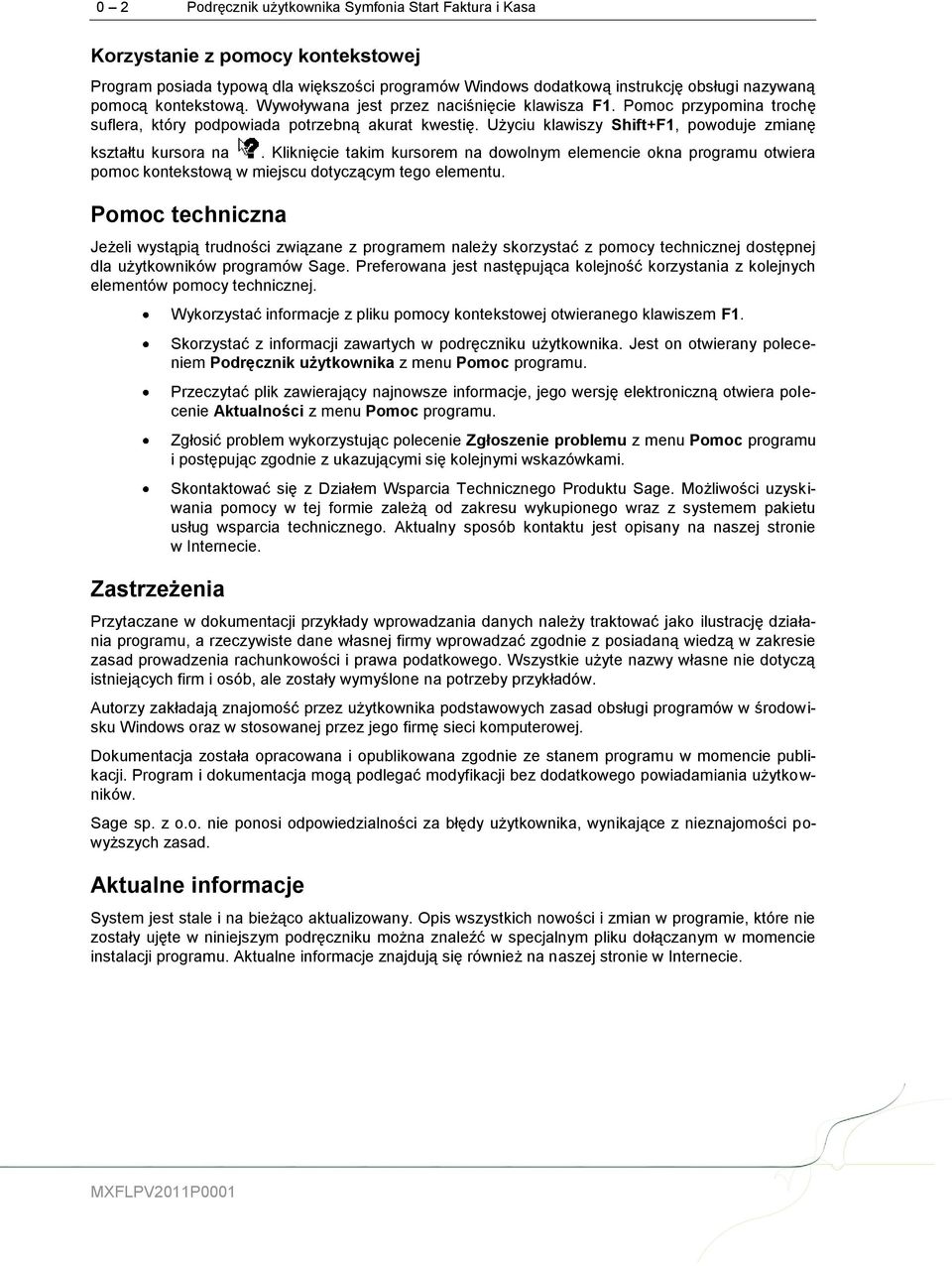 Kliknięcie takim kursorem na dowolnym elemencie okna programu otwiera pomoc kontekstową w miejscu dotyczącym tego elementu.