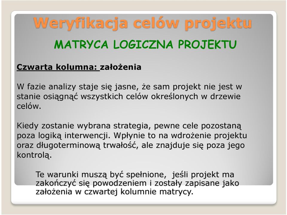 Wpłynie to na wdrożenie projektu oraz długoterminową trwałość, ale znajduje się poza jego kontrolą.