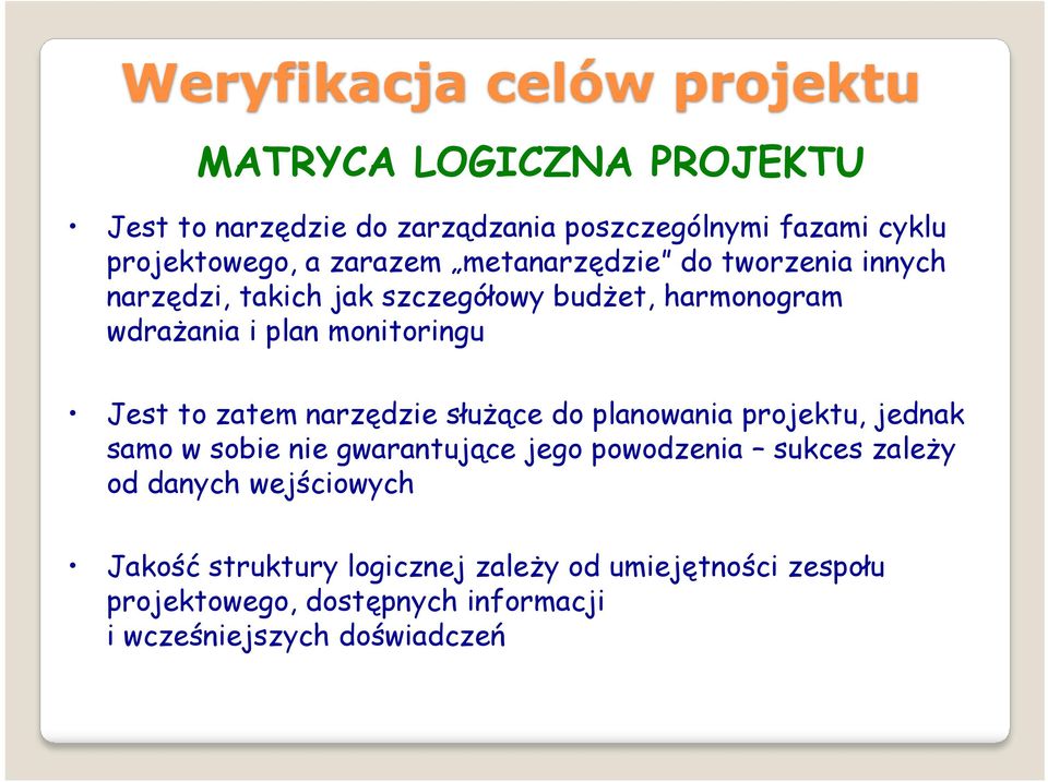 służące do planowania projektu, jednak samo w sobie nie gwarantujące jego powodzenia sukces zależy od danych