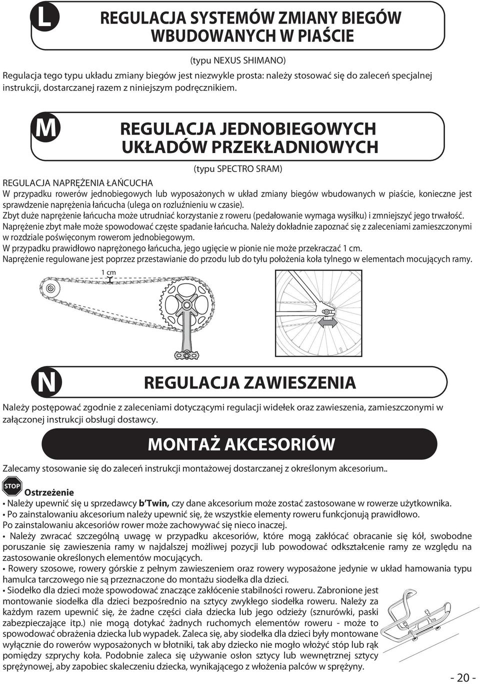 REGULACJA JEDNOBIEGOWYCH UKŁADÓW PRZEKŁADNIOWYCH (typu SPECTRO SRAM) REGULACJA NAPRĘŻENIA ŁAŃCUCHA W przypadku rowerów jednobiegowych lub wyposażonych w układ zmiany biegów wbudowanych w piaście,