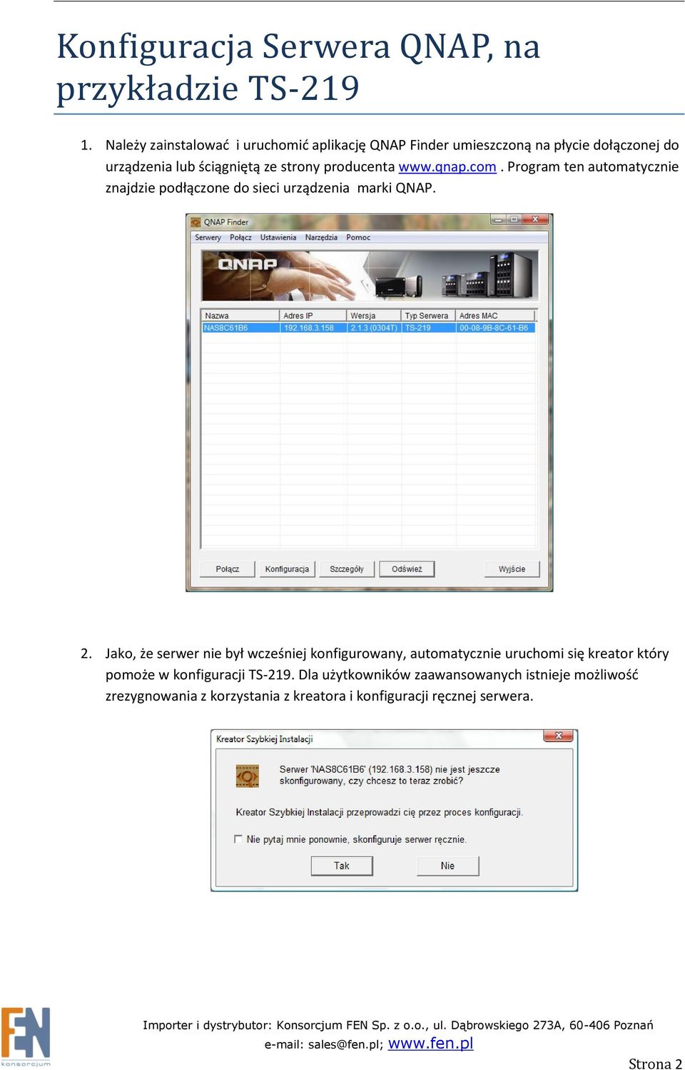 producenta www.qnap.com. Program ten automatycznie znajdzie podłączone do sieci urządzenia marki QNAP. 2.