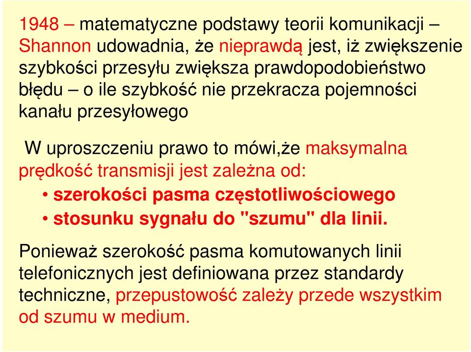 prędkość transmisji jest zależna od: szerokości pasma częstotliwościowego stosunku sygnału do "szumu" dla linii.