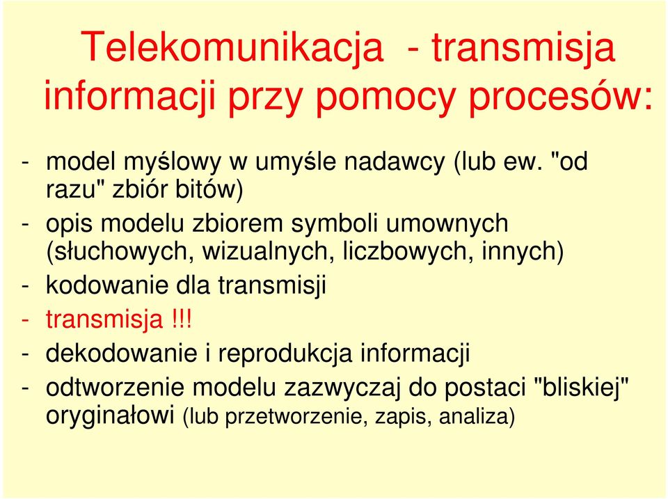 "od razu" zbiór bitów) - opis modelu zbiorem symboli umownych (słuchowych, wizualnych, liczbowych,