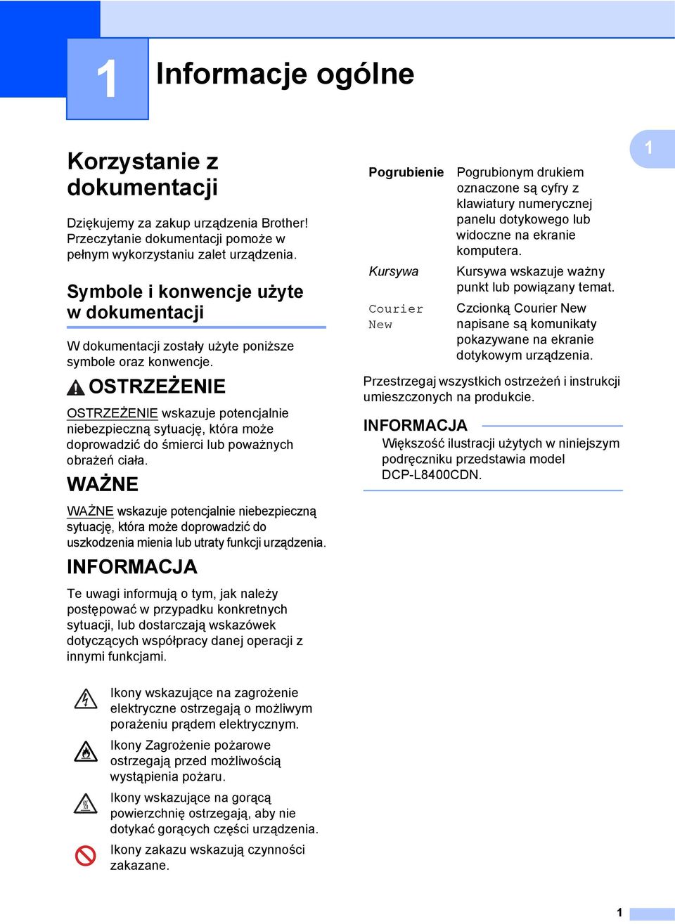 OSTRZEŻENIE OSTRZEŻENIE wskazuje potencjalnie niebezpieczną sytuację, która może doprowadzić do śmierci lub poważnych obrażeń ciała.