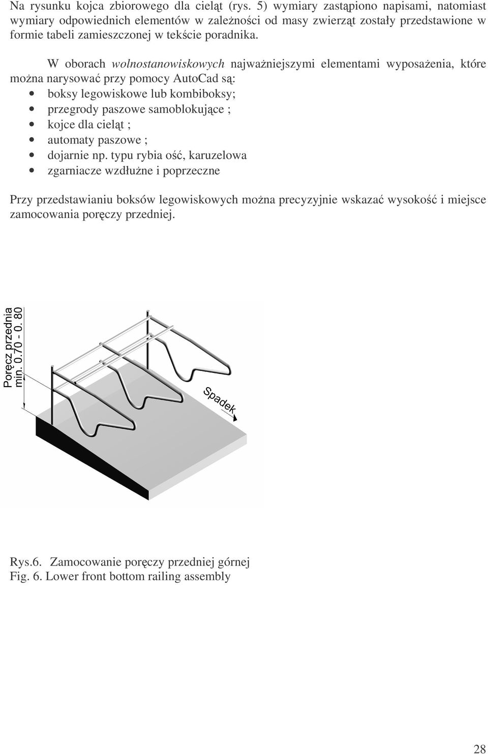 W oborach wolnostanowiskowych najwaniejszymi elementami wyposaenia, które mona narysowa przy pomocy AutoCad s: boksy legowiskowe lub kombiboksy; przegrody paszowe samoblokujce