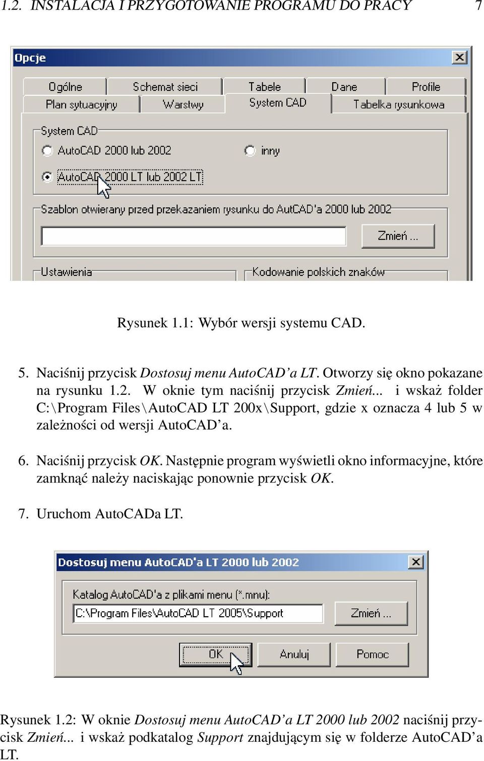 .. i wskaż folder C:\Program Files\AutoCAD LT 200x\Support, gdzie x oznacza 4 lub 5 w zależności od wersji AutoCAD a. 6. Naciśnij przycisk OK.