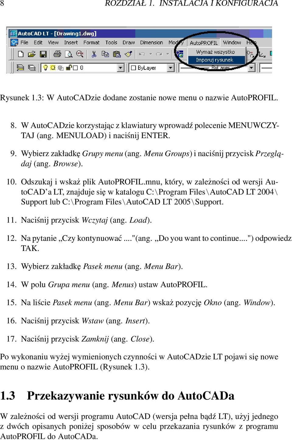 mnu, który, w zależności od wersji AutoCAD a LT, znajduje się w katalogu C:\Program Files\AutoCAD LT 2004\ Support lub C:\Program Files\AutoCAD LT 2005\Support. 11. Naciśnij przycisk Wczytaj (ang.