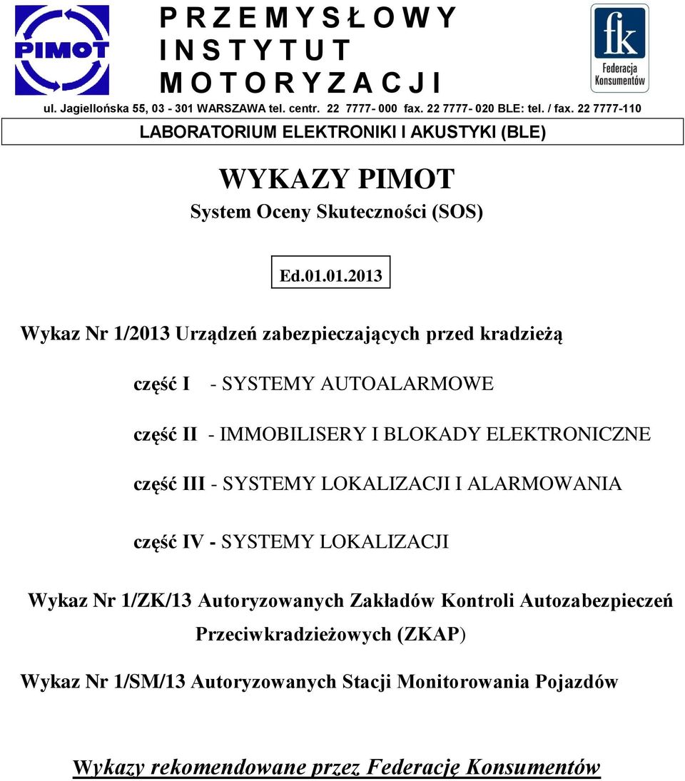 01.2013 Wykaz Nr 1/2013 Urządzeń zabezpieczających przed kradzieżą część I - SYSTEMY AUTOALARMOWE część II - IMMOBILISERY I BLOKADY ELEKTRONICZNE część III - SYSTEMY