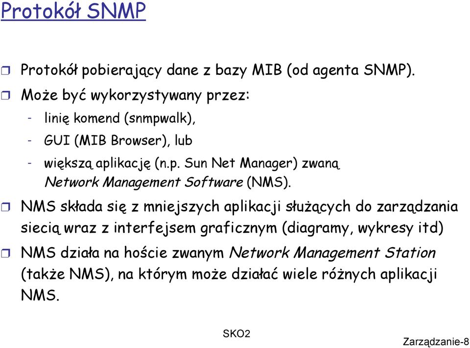 NMS składa się z mniejszych aplikacji służących do zarządzania siecią wraz z interfejsem graficznym (diagramy, wykresy itd)