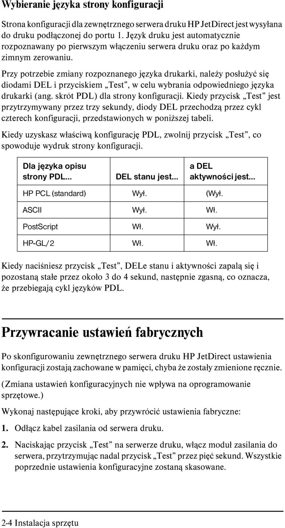 Przy potrzebie zmiany rozpoznanego języka drukarki, należy posłużyć się diodami DEL i przyciskiem Test, w celu wybrania odpowiedniego języka drukarki (ang. skrót PDL) dla strony konfiguracji.