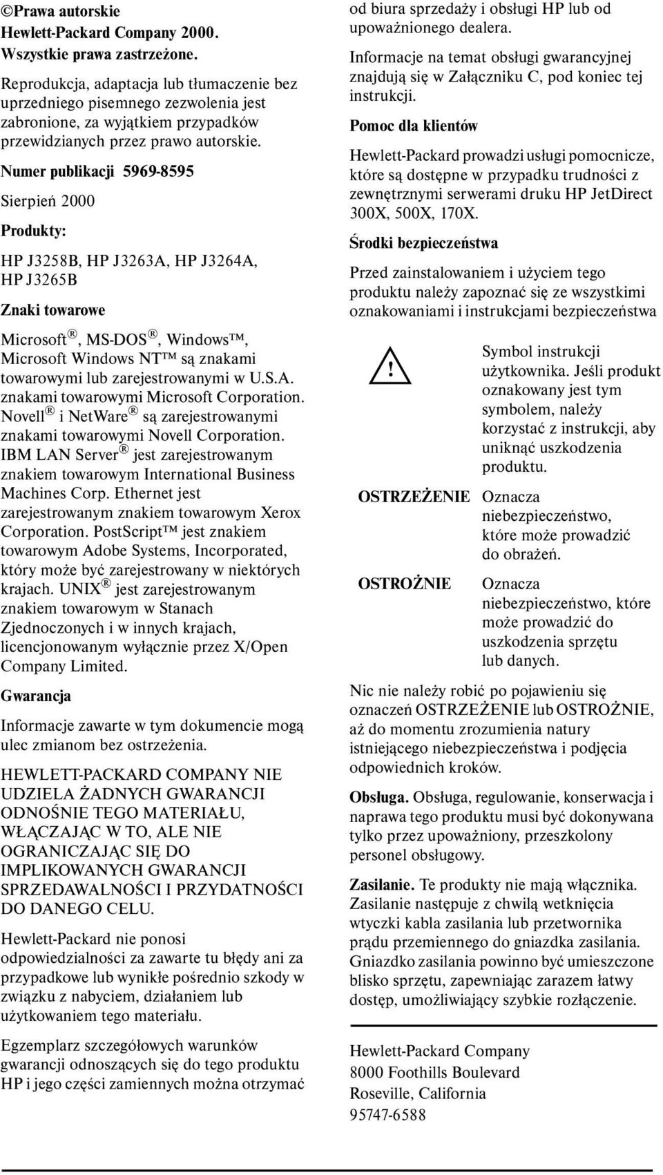 Numer publikacji 5969-8595 Sierpień 2000 Produkty: HP J3258B, HP J3263A, HP J3264A, HP J3265B Znaki towarowe Microsoft, MS-DOS, Windows, Microsoft Windows NT są znakami towarowymi lub