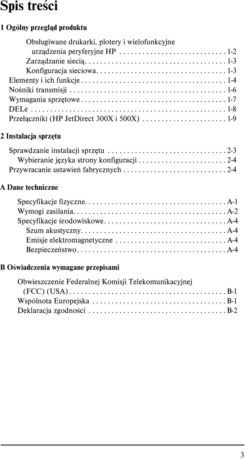 .................................................. 1-8 Przełączniki (HP JetDirect 300X i 500X)...................... 1-9 2 Instalacja sprzętu Sprawdzanie instalacji sprzętu.