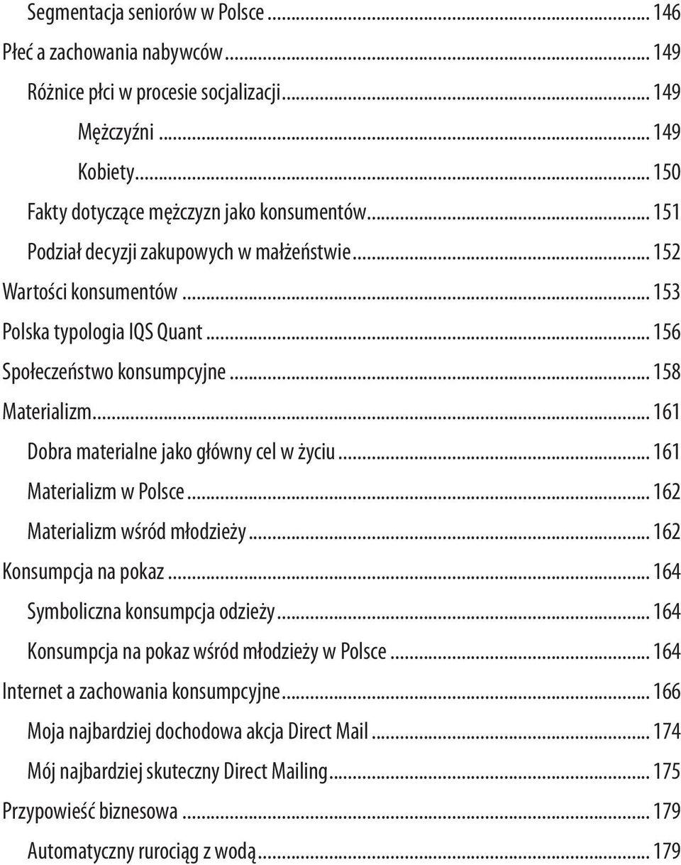 .. 161 Dobra materialne jako główny cel w życiu... 161 Materializm w Polsce... 162 Materializm wśród młodzieży... 162 Konsumpcja na pokaz... 164 Symboliczna konsumpcja odzieży.