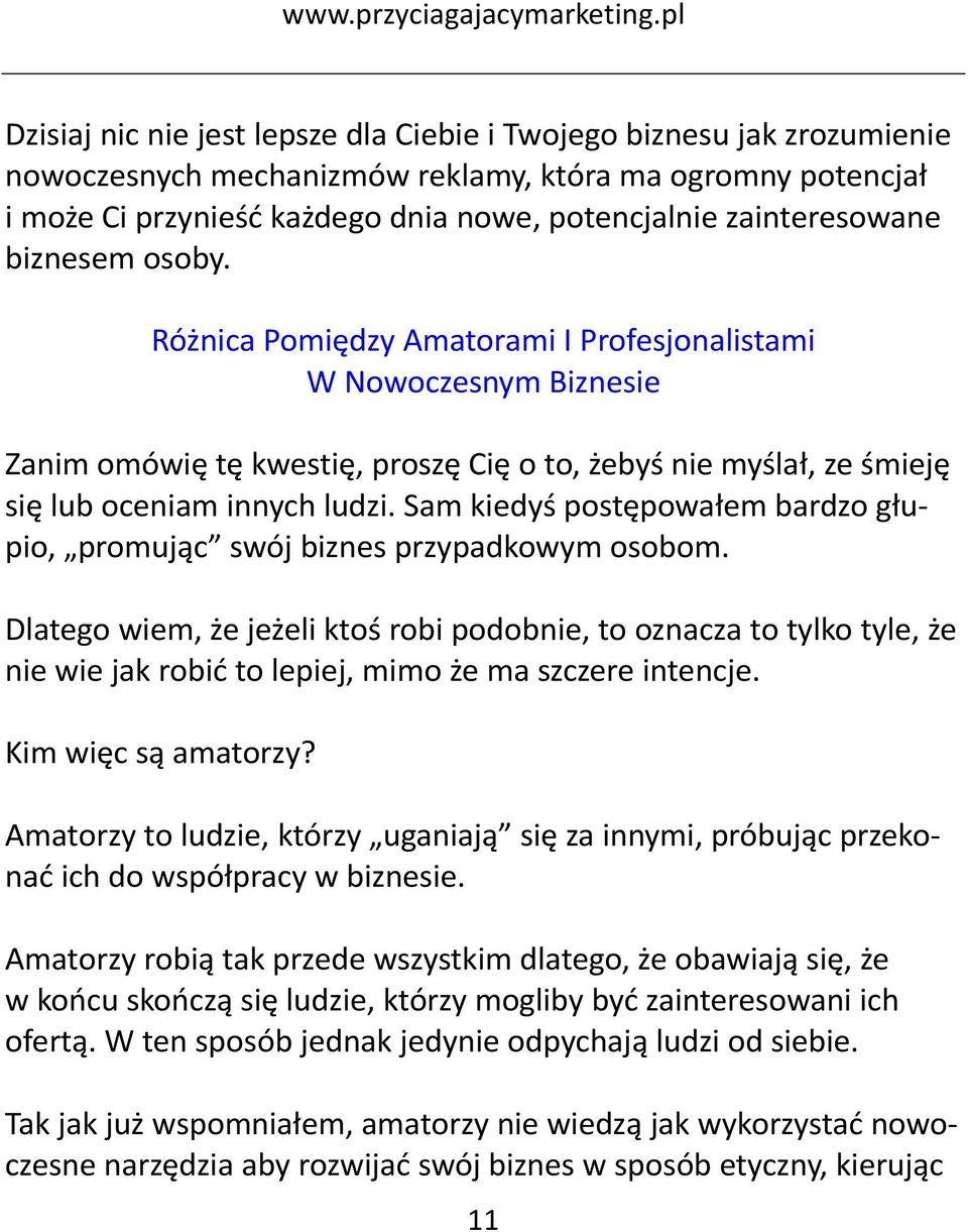 Sam kiedyś postępowałem bardzo głupio, promując swój biznes przypadkowym osobom.