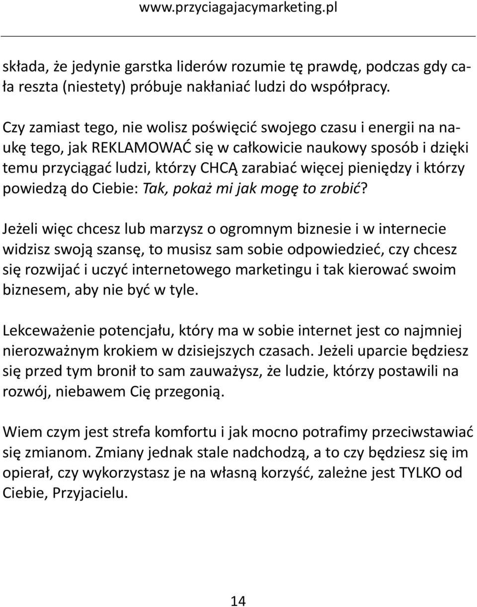 którzy powiedzą do Ciebie: Tak, pokaż mi jak mogę to zrobić?