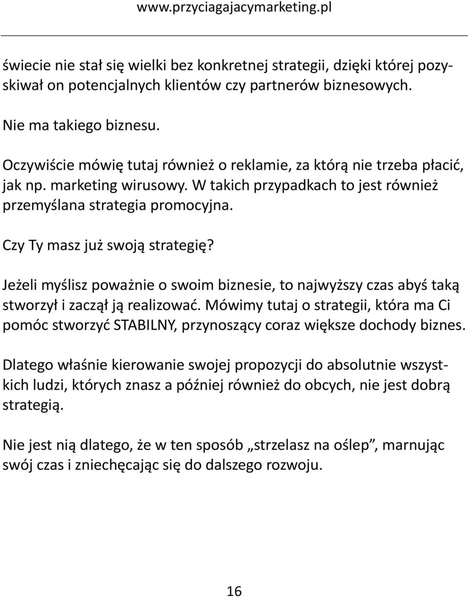 Czy Ty masz już swoją strategię? Jeżeli myślisz poważnie o swoim biznesie, to najwyższy czas abyś taką stworzył i zaczął ją realizować.