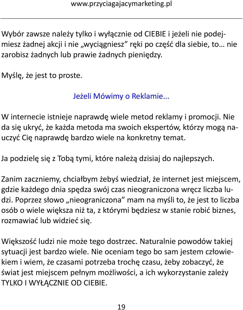 Nie da się ukryć, że każda metoda ma swoich ekspertów, którzy mogą nauczyć Cię naprawdę bardzo wiele na konkretny temat. Ja podzielę się z Tobą tymi, które należą dzisiaj do najlepszych.