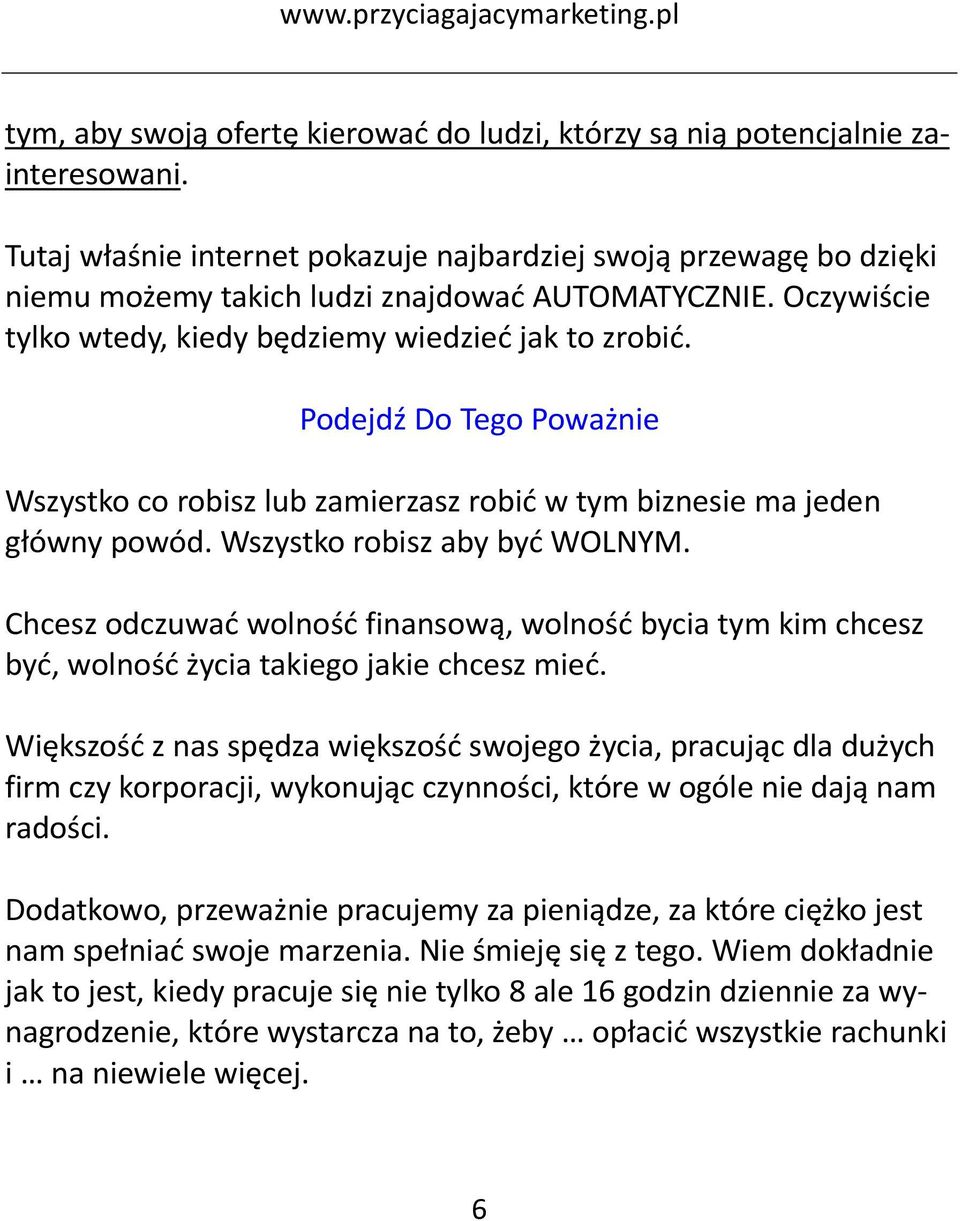 Podejdź Do Tego Poważnie Wszystko co robisz lub zamierzasz robić w tym biznesie ma jeden główny powód. Wszystko robisz aby być WOLNYM.