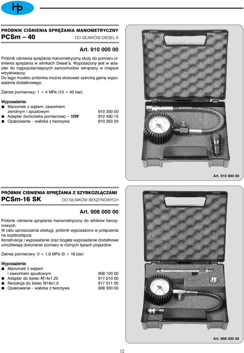 Zakres pomiarowy: 1 4 MPa (10 40 bar) Art.