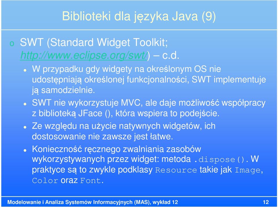 Ze względu na użycie natywnych widgetów, ich dostosowanie nie zawsze jest łatwe. Konieczność ręcznego zwalniania zasobów wykorzystywanych przez widget: metoda.