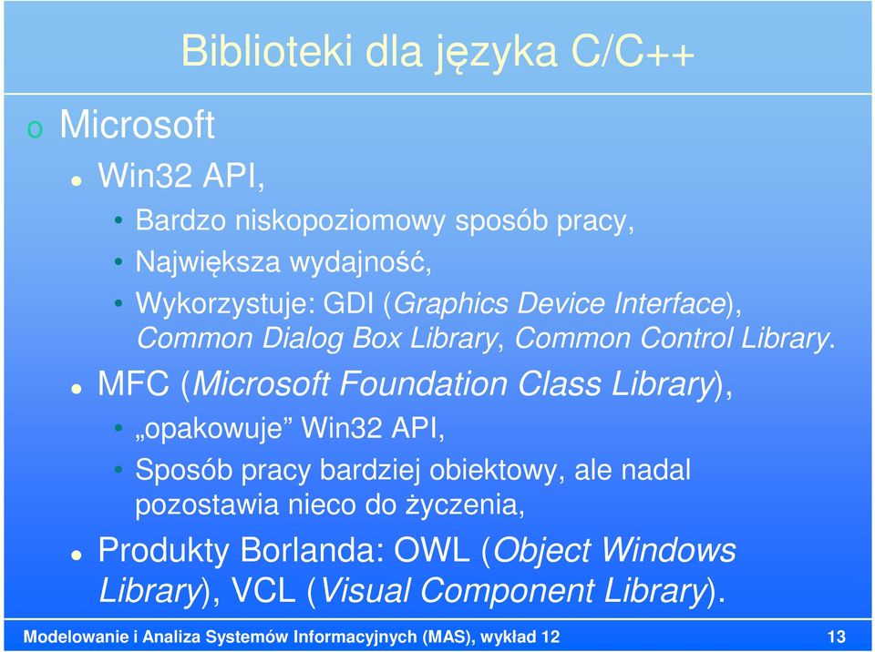 MFC (Microsoft Foundation Class Library), opakowuje Win32 API, Sposób pracy bardziej obiektowy, ale nadal pozostawia nieco