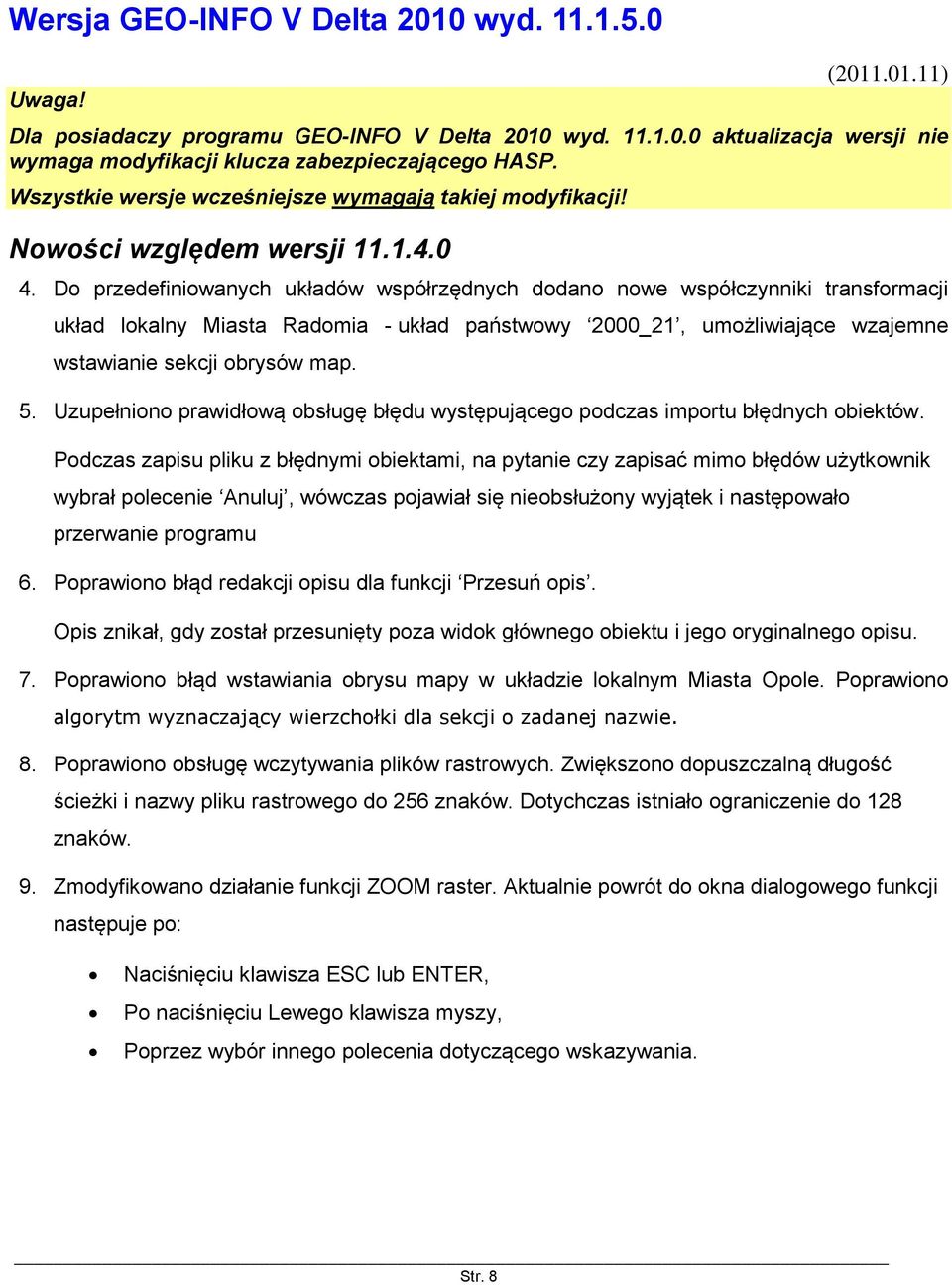 Do przedefiniowanych układów współrzędnych dodano nowe współczynniki transformacji układ lokalny Miasta Radomia - układ państwowy 2000_21, umożliwiające wzajemne wstawianie sekcji obrysów map. 5.