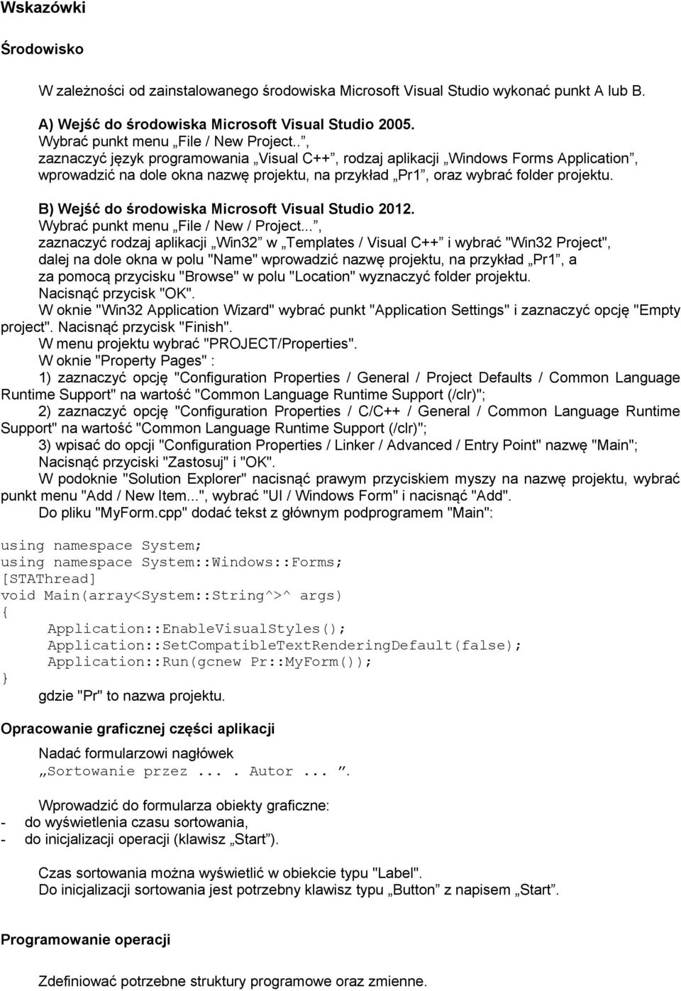 ., zaznaczyć język programowania Visual C++, rodzaj aplikacji Windows Forms Application, wprowadzić na dole okna nazwę projektu, na przykład Pr1, oraz wybrać folder projektu.