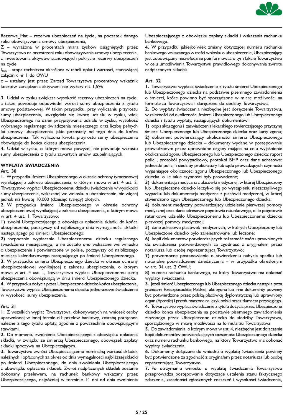 OWU c ustalany jest przez Zarząd Towarzystwa procentowy wskaźnik kosztów zarządzania aktywami nie wyższy niż 1,5% 3.