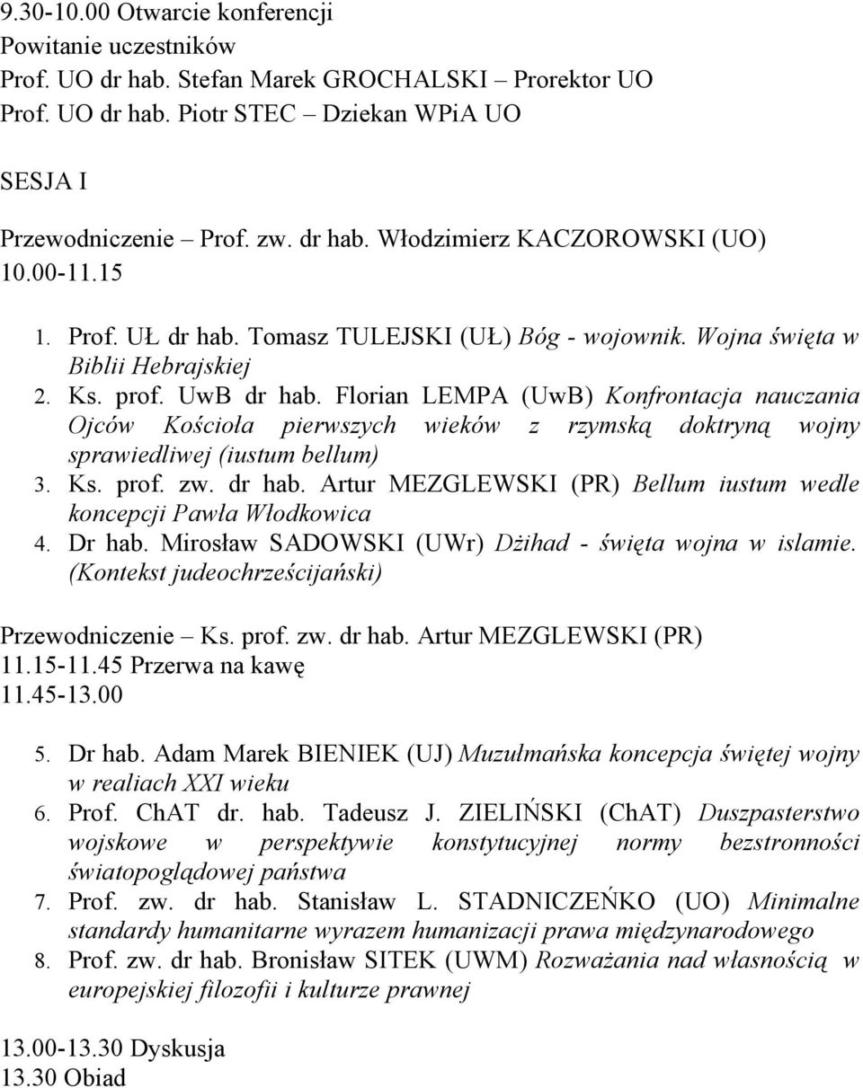 Florian LEMPA (UwB) Konfrontacja nauczania Ojców Kościoła pierwszych wieków z rzymską doktryną wojny sprawiedliwej (iustum bellum) 3. Ks. prof. zw. dr hab.