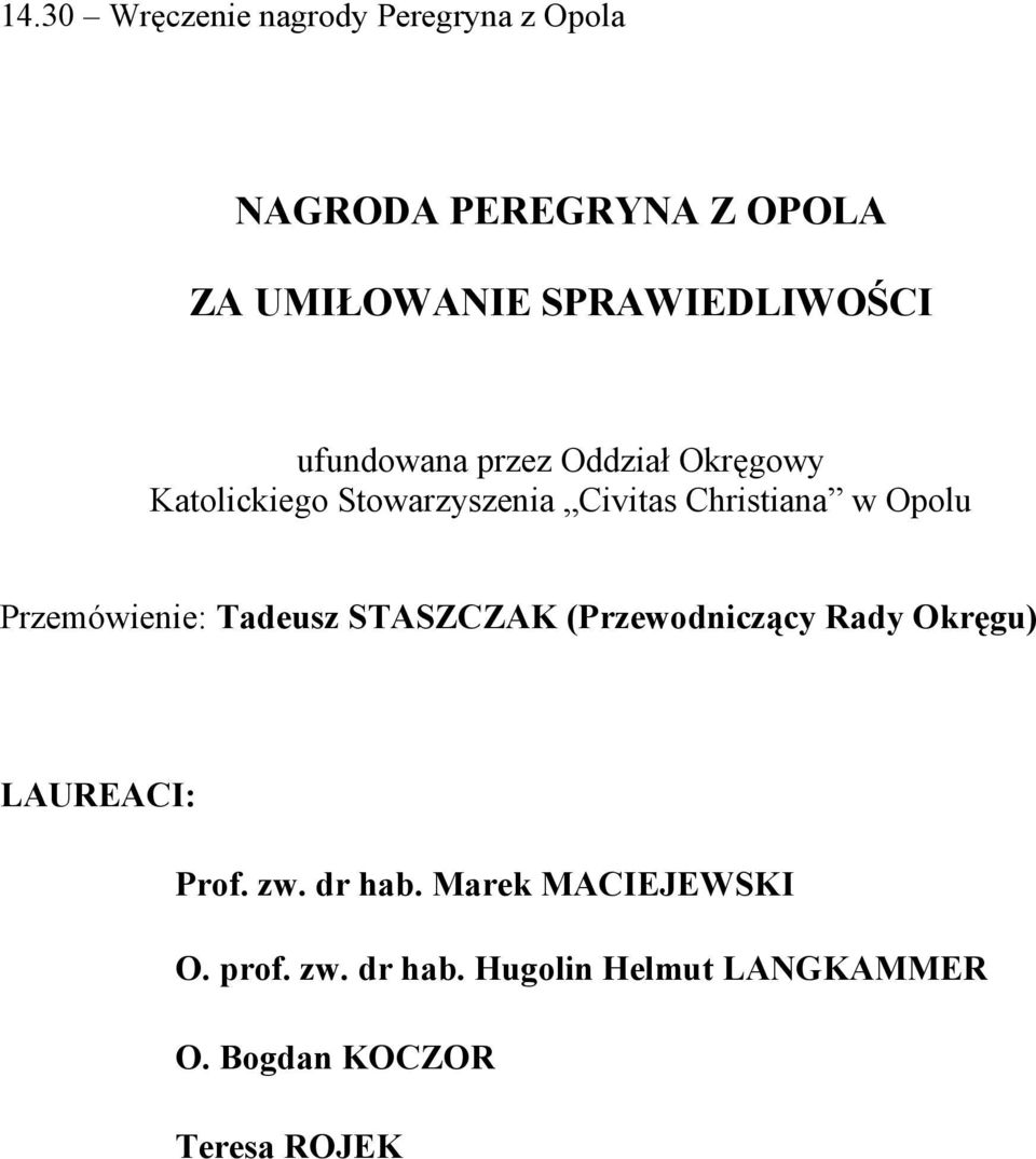 Christiana w Opolu Przemówienie: Tadeusz STASZCZAK (Przewodniczący Rady Okręgu) LAUREACI: