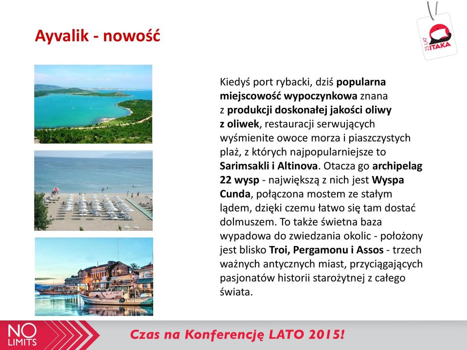 Otacza go archipelag 22 wysp - największą z nich jest Wyspa Cunda, połączona mostem ze stałym lądem, dzięki czemu łatwo się tam dostać dolmuszem.