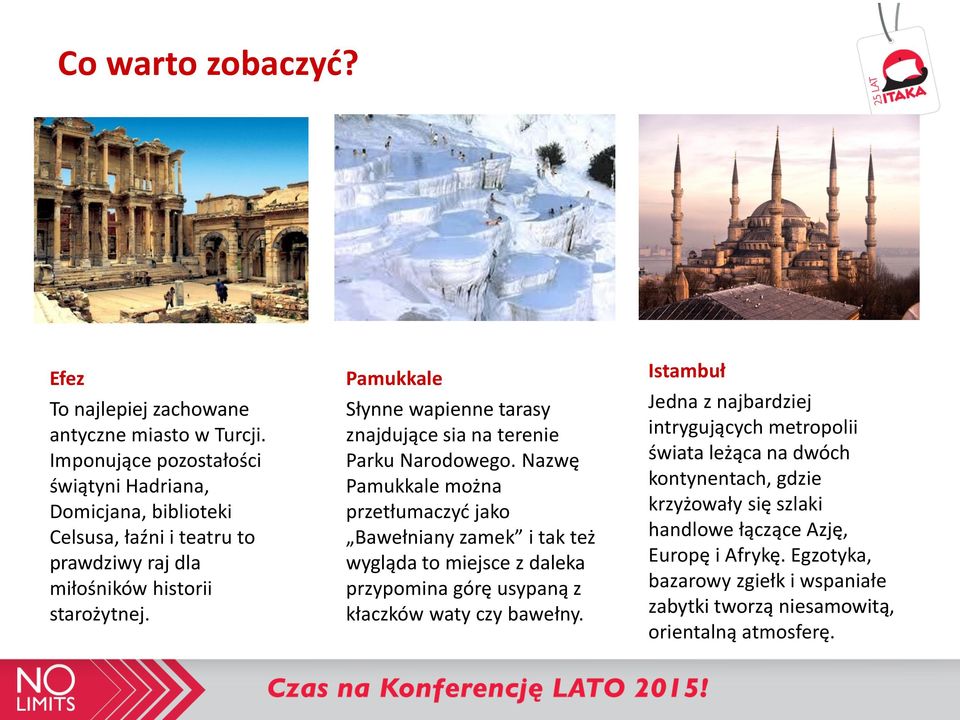 Pamukkale Słynne wapienne tarasy znajdujące sia na terenie Parku Narodowego.