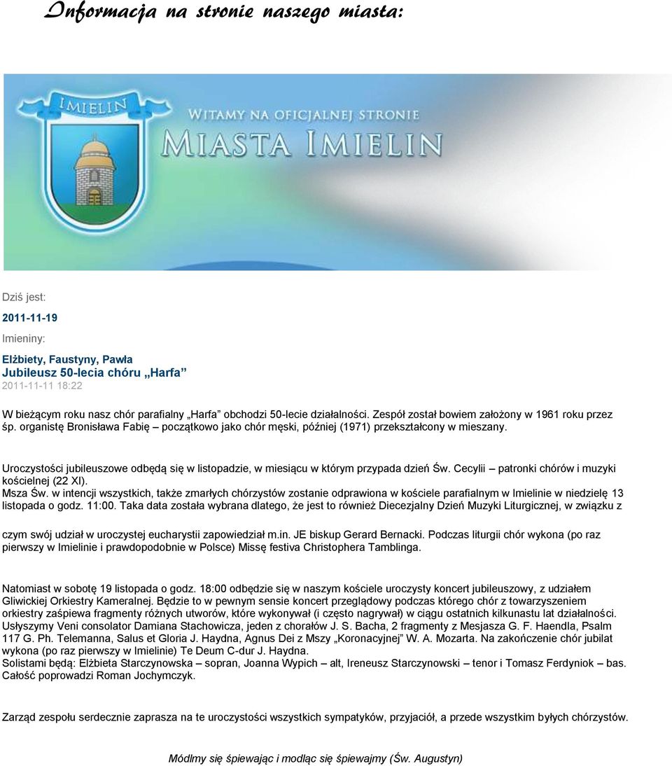 Uroczystości jubileuszowe odbędą się w listopadzie, w miesiącu w którym przypada dzień Św. Cecylii patronki chórów i muzyki kościelnej (22 XI). Msza Św.