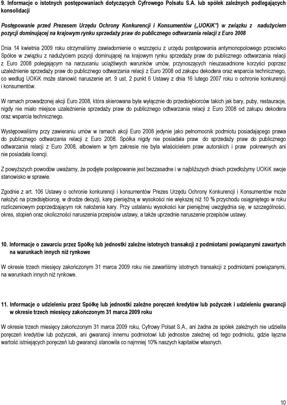 praw do publicznego odtwarzania relacji z Euro 2008 Dnia 14 kwietnia 2009 roku otrzymaliśmy zawiadomienie o wszczęciu z urzędu postępowania antymonopolowego przeciwko Spółce w związku z nadużyciem