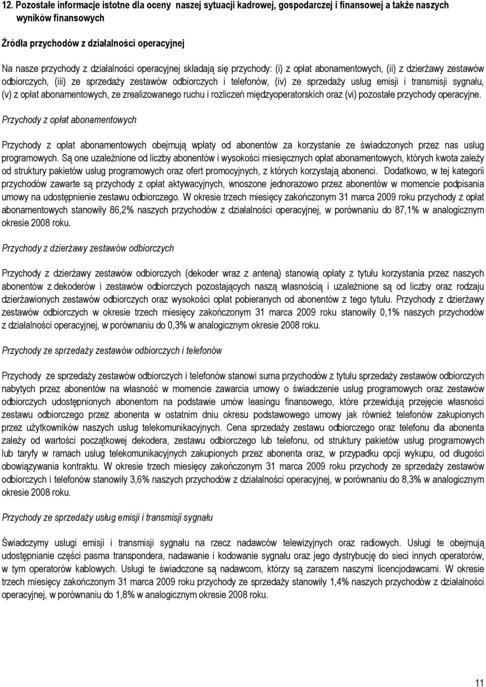 i transmisji sygnału, (v) z opłat abonamentowych, ze zrealizowanego ruchu i rozliczeń międzyoperatorskich oraz (vi) pozostałe przychody operacyjne.