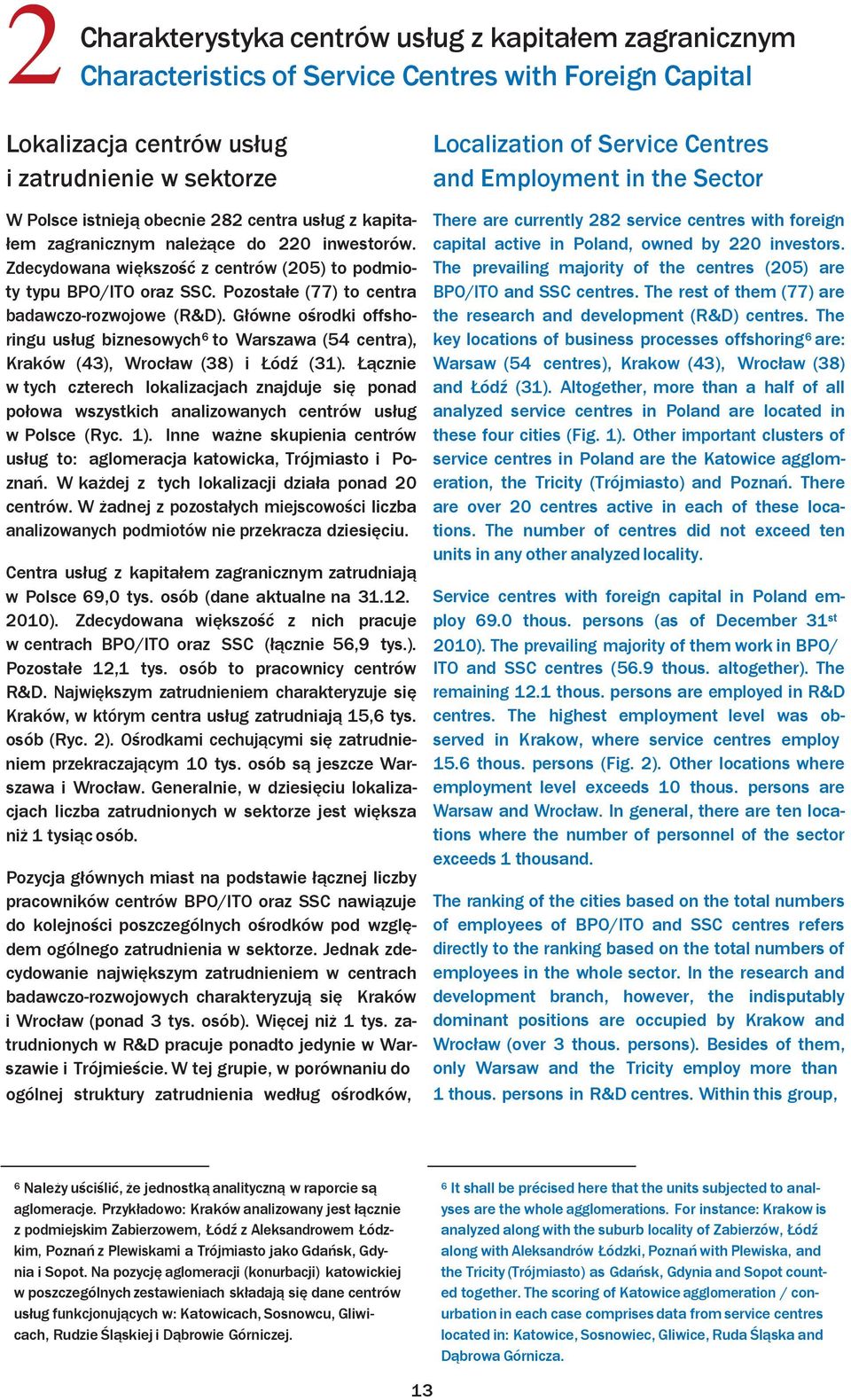 Główne ośrodki offshoringu usług biznesowych 6 to Warszawa (54 centra), Kraków (43), Wrocław (38) i Łódź (31).