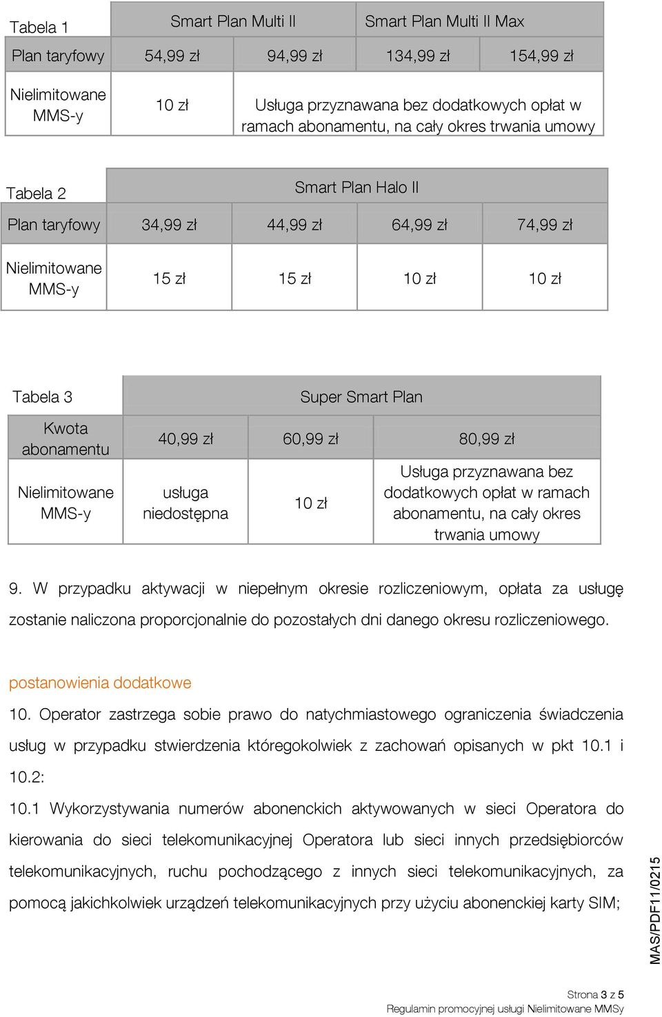 zł Usługa przyznawana bez dodatkowych opłat w ramach abonamentu, na cały okres trwania umowy 9.