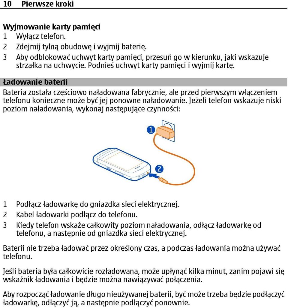 Jeżeli telefon wskazuje niski poziom naładowania, wykonaj następujące czynności: 1 Podłącz ładowarkę do gniazdka sieci elektrycznej. 2 Kabel ładowarki podłącz do telefonu.