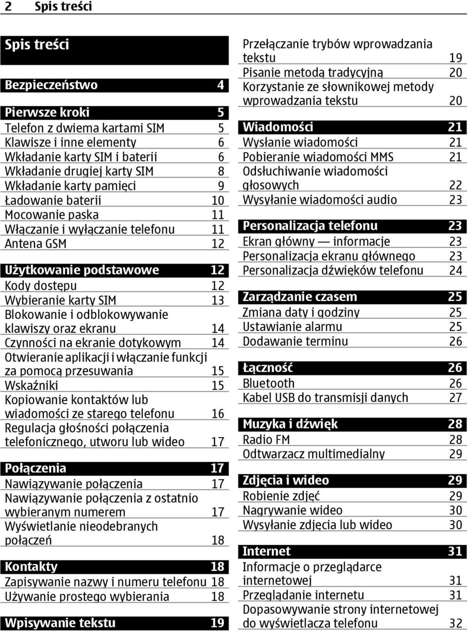 klawiszy oraz ekranu 14 Czynności na ekranie dotykowym 14 Otwieranie aplikacji i włączanie funkcji za pomocą przesuwania 15 Wskaźniki 15 Kopiowanie kontaktów lub wiadomości ze starego telefonu 16