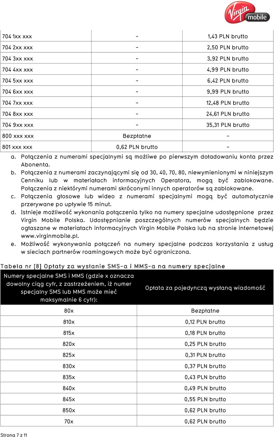 Połączenia z niektórymi numerami skróconymi innych operatorów są zablokowane. c. Połączenia głosowe lub wideo z numerami specjalnymi mogą być automatycznie przerywane po upływie 15 minut. d.